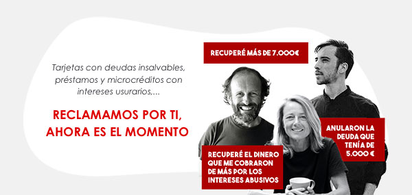 Tarjetas con deudas insalvables, préstamos y microcréditos con intereses usurarios,... RECLAMAMOS POR TI,  AHORA ES EL MOMENTO