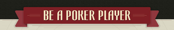 Be a Poker Player