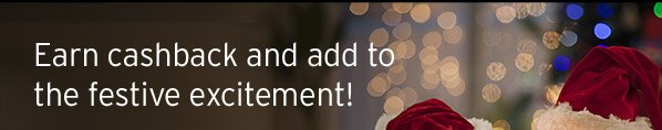 Earn cashback and add to the festive excitement!