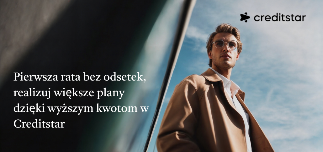 Creditstar | Pierwsza rata bez odsetek, realizuj większe plany dzięki wyższym kwotom w Creditstar