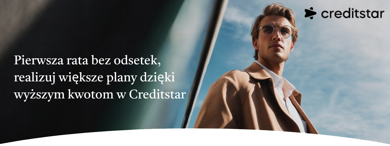 Creditstar | Pierwsza rata bez odsetek, realizuj większe plany dzięki wyższym kwotom w Creditstar