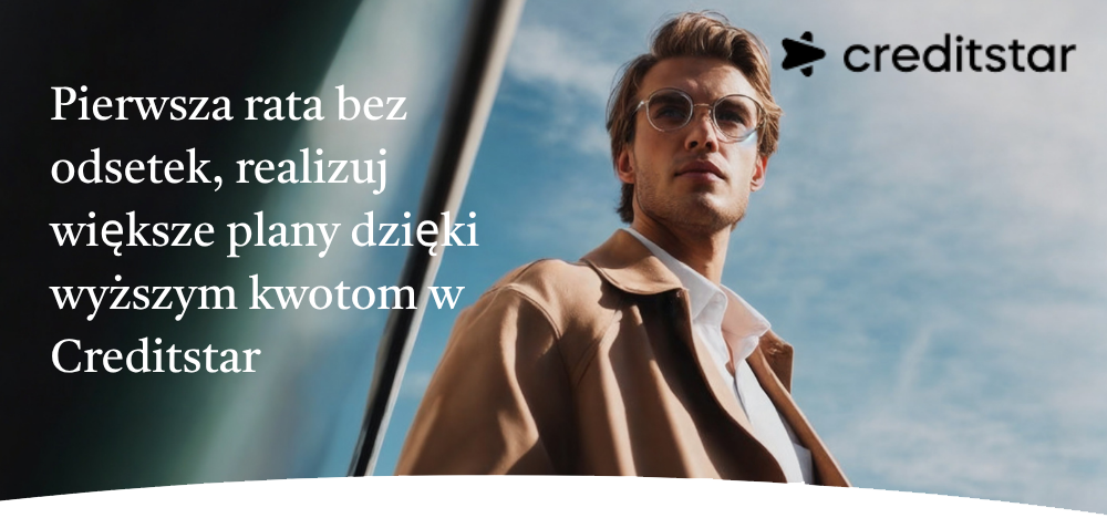 Creditstar | Pierwsza rata bez odsetek, realizuj większe plany dzięki wyższym kwotom w Creditstar