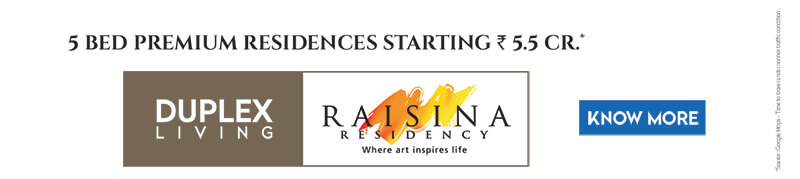 2 & 3 bed premium residences starting at ₹ 1.17 cr* DUPLEX LIVING RAISINA RESIDENCY Where art inspires life CLICK HERE ^Source : Google Maps - Time to travel under normal traffic condition .