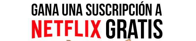 Gana una suscripción a Netflix Gratis