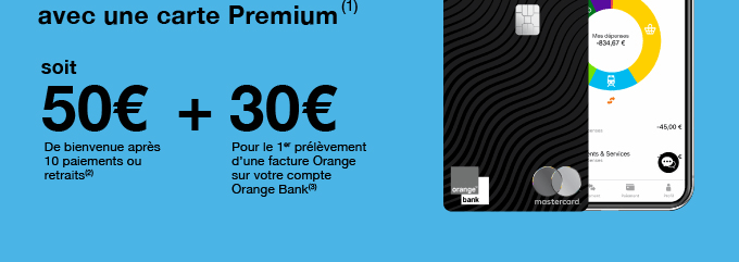 Soit 50€ de bienvenue après 10 paiements ou retraits (2) + 30€ pour la 1er prélèvement d'une facture Orange sur votre compte OrangeBank (3)